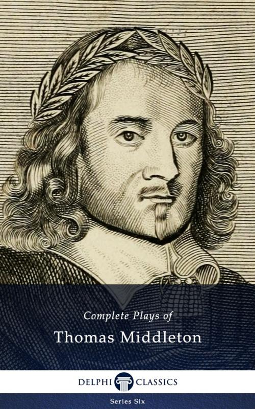 Cover of the book Complete Plays and Poetry of Thomas Middleton (Delphi Classics) by Thomas Middleton, Delphi Classics, Delphi Classics