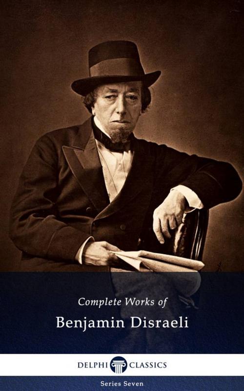 Cover of the book Delphi Complete Works of Benjamin Disraeli (Illustrated) by Benjamin Disraeli, Delphi Classics, Delphi Classics