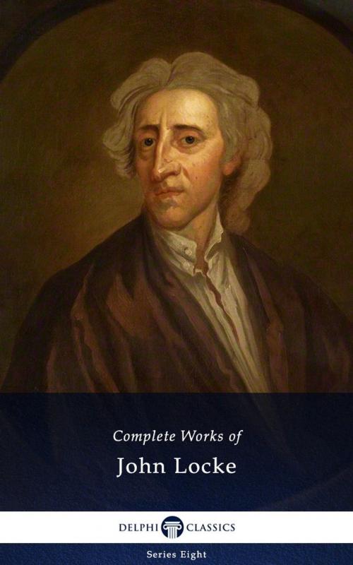 Cover of the book Delphi Complete Works of John Locke (Illustrated) by John Locke, Delphi Classics, Delphi Classics