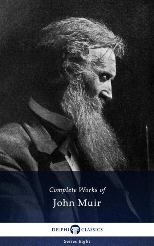 Cover of the book Delphi Complete Works of John Muir US (Illustrated) by John Muir, Delphi Classics, Delphi Classics