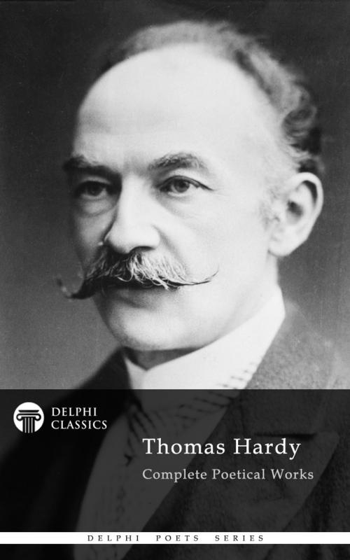 Cover of the book Complete Poetical Works of Thomas Hardy (Delphi Classics) by Thomas Hardy, Delphi Classics, Delphi Classics