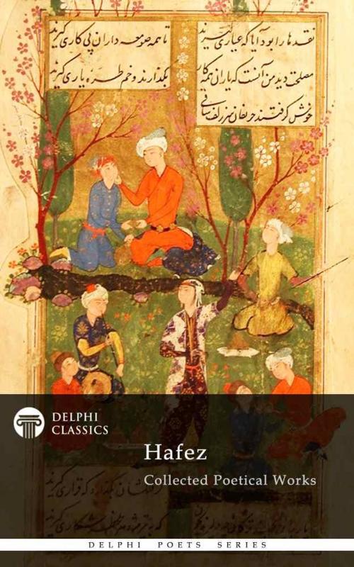 Cover of the book Delphi Collected Poetical Works of Hafez (Illustrated) by Hafez, Delphi Classics, Delphi Classics