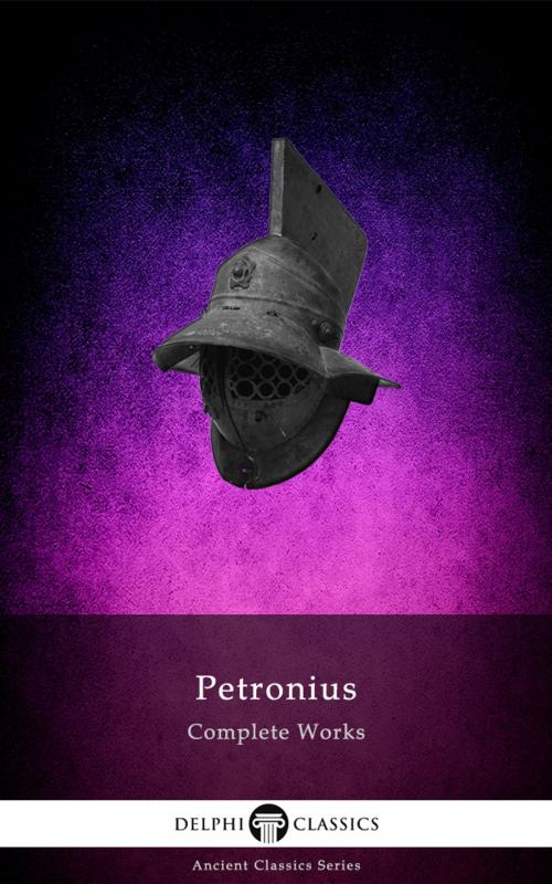 Cover of the book Complete Works of Petronius (Delphi Classics) by Petronius, Delphi Classics, Delphi Classics