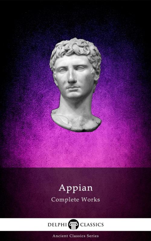 Cover of the book Complete Works of Appian (Delphi Classics) by Appian of Alexandria, Delphi Classics, Delphi Classics