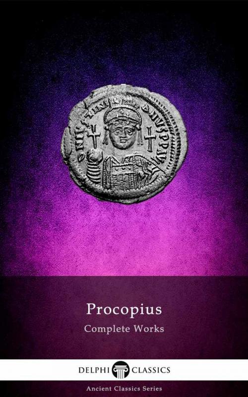 Cover of the book Complete Works of Procopius (Delphi Classics) by Procopius of Caesarea, Delphi Classics, Delphi Classics