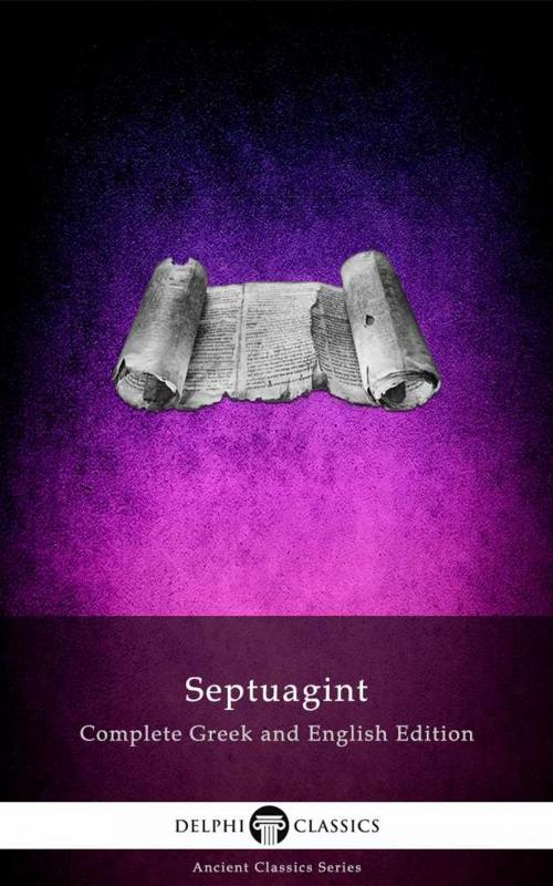 Cover of the book Delphi Septuagint - Complete Greek and English Edition (Illustrated) by Sir Lancelot C. L. Brenton, Delphi Classics, Delphi Classics
