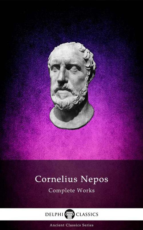 Cover of the book Delphi Complete Works of Cornelius Nepos (Illustrated) by Cornelius Nepos, Delphi Classics, Delphi Classics