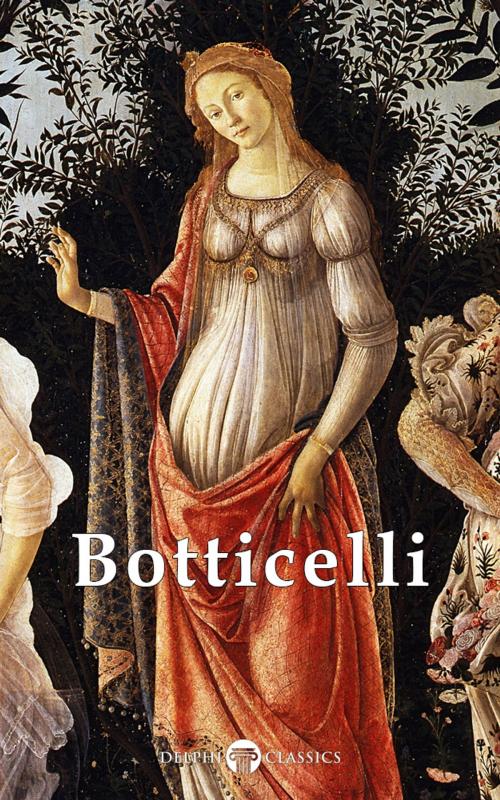 Cover of the book Complete Works of Botticelli (Delphi Classics) by Sandro Botticelli, Delphi Classics, Delphi Classics