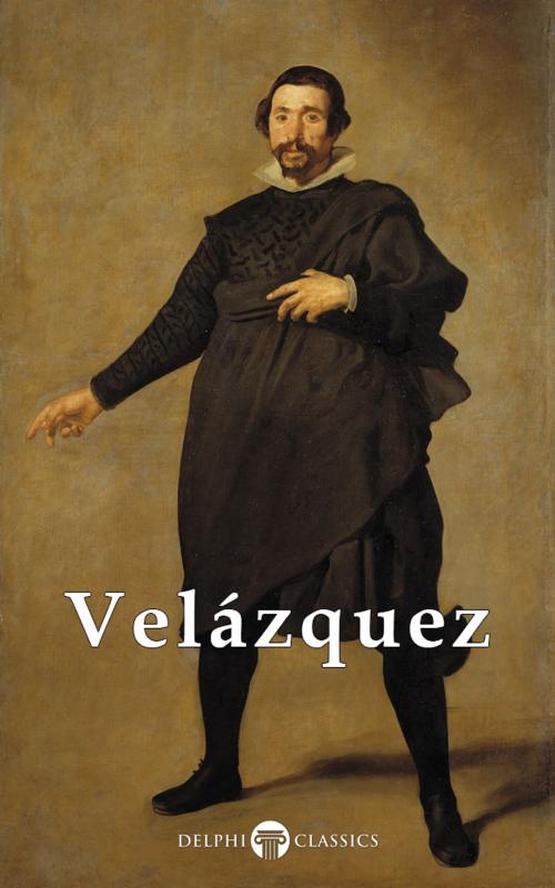 Cover of the book Complete Works of Diego Velázquez (Delphi Classics) by Diego Velázquez, Delphi Classics, Delphi Classics