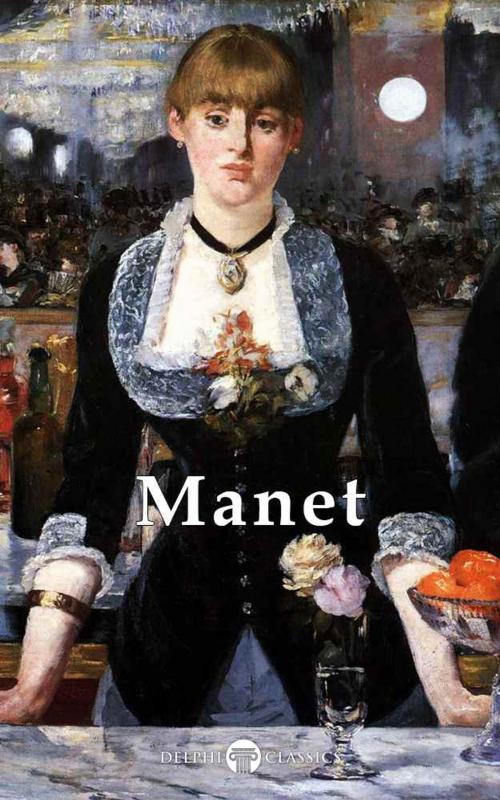 Cover of the book Delphi Complete Works of Édouard Manet (Illustrated) by Édouard Manet, Delphi Classics, Delphi Classics
