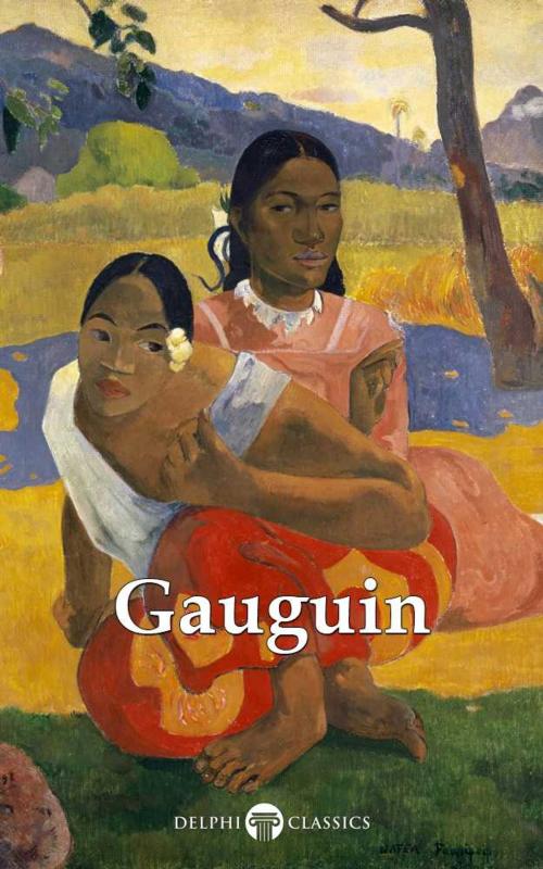 Cover of the book Delphi Complete Works of Paul Gauguin (Illustrated) by Paul Gauguin, Delphi Classics, Delphi Classics
