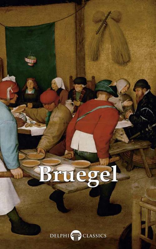 Cover of the book Delphi Complete Works of Pieter Bruegel the Elder (Illustrated) by Pieter Bruegel the Elder, Delphi Classics, Delphi Classics