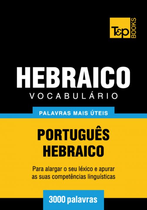 Cover of the book Vocabulário Português-Hebraico - 3000 palavras mais úteis by Andrey Taranov, T&P Books