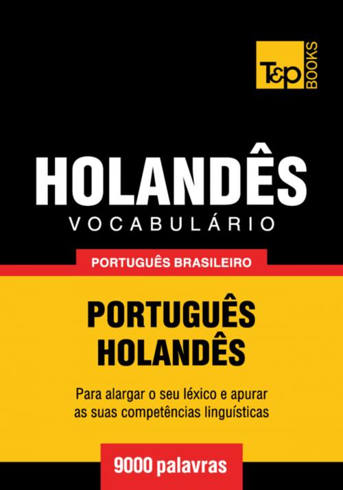 Cover of the book Vocabulário Português Brasileiro-Holandês - 9000 palavras by Andrey Taranov, T&P Books