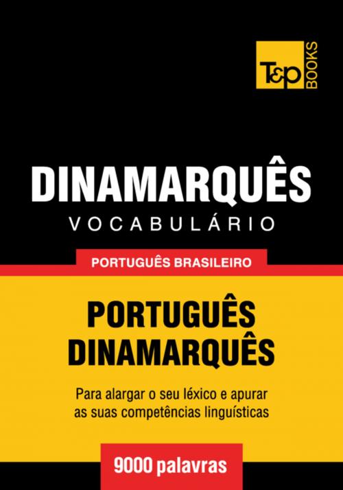 Cover of the book Vocabulário Português Brasileiro-Dinamarquês - 9000 palavras by Andrey Taranov, T&P Books