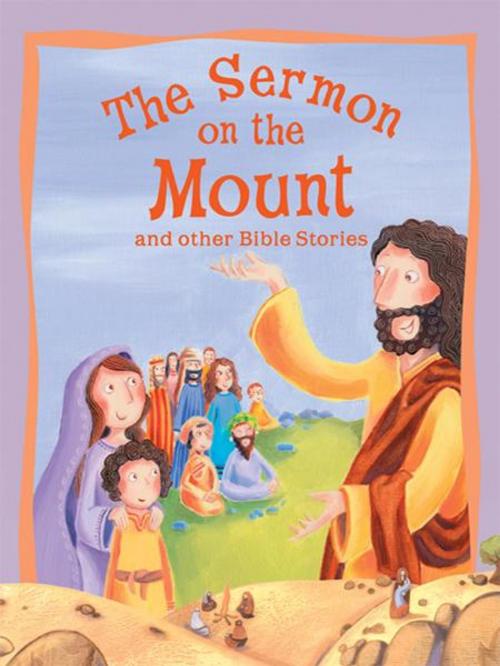 Cover of the book The Sermon on the Mount and Other Bible Stories by , Miles Kelly Publishing
