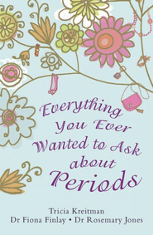 Cover of the book Everything You Ever Wanted to Ask About Periods by Rosemary Jones, Tricia Kreitman, Tricia Kreitman, Fiona Finlay, Rosemary Jones, Bonnier Publishing Fiction