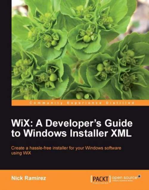 Cover of the book WiX: A Developer's Guide to Windows Installer XML by Nick Ramirez, Packt Publishing