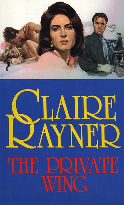 Cover of the book The Private Wing by Claire Rayner, MP Publishing