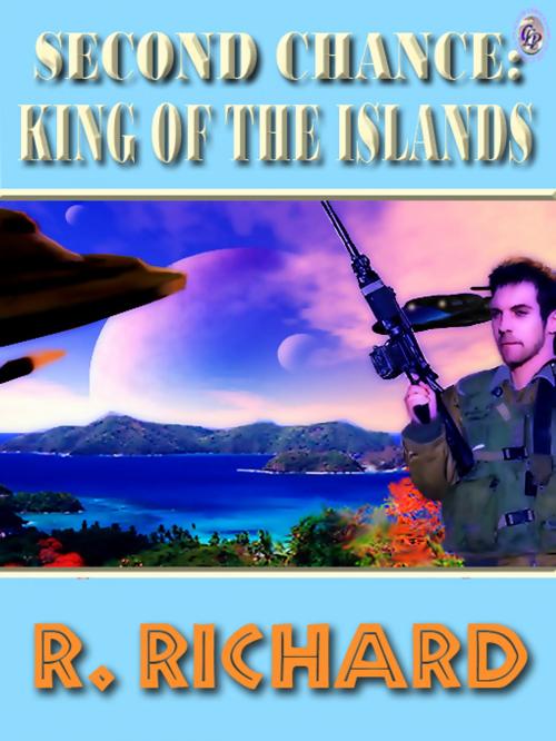 Cover of the book SECOND CHANCE: KING OF THE ISLANDS by R. Richard, Club Lighthouse Publishing