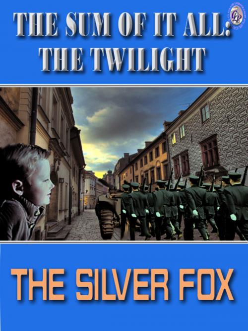 Cover of the book THE SUM OF IT ALL: THE TWILIGHT by The Silver Fox, Club Lighthouse Publishing