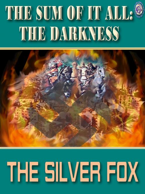 Cover of the book THE SUM OF IT ALL: THE DARKNESS by The Silver Fox, Club Lighthouse Publishing