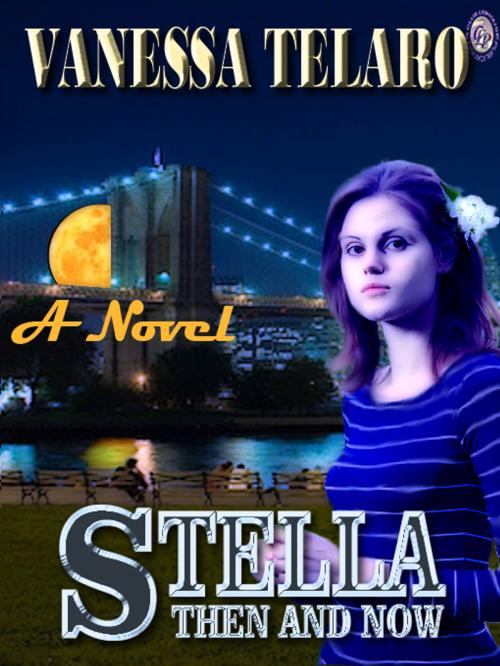 Cover of the book STELLA THEN AND NOW by Vanessa Telaro, Club Lighthouse Publishing