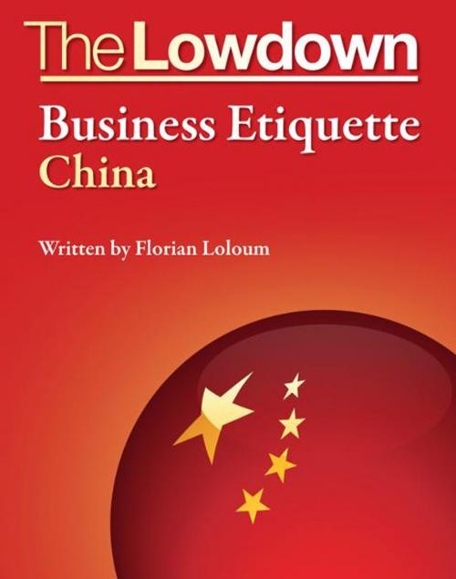 Cover of the book The Lowdown: Business Etiquette - China by Florian Loloum, Creative Content Ltd