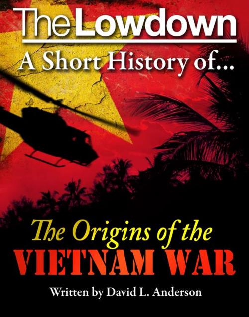 Cover of the book The Lowdown: A Short History of the Origins of the Vietnam War by David L. Anderson, Creative Content Ltd
