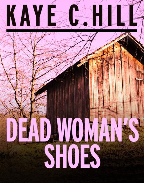 Cover of the book Dead Woman's Shoes by Kaye C. Hill, Creative Content Ltd
