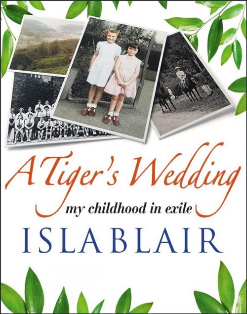 Cover of the book A Tiger's Wedding: my childhood in exile by Isla Blair, Creative Content Ltd