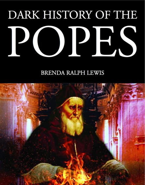 Cover of the book Dark History of the Popes by Brenda Ralph Lewis, Amber Books Ltd