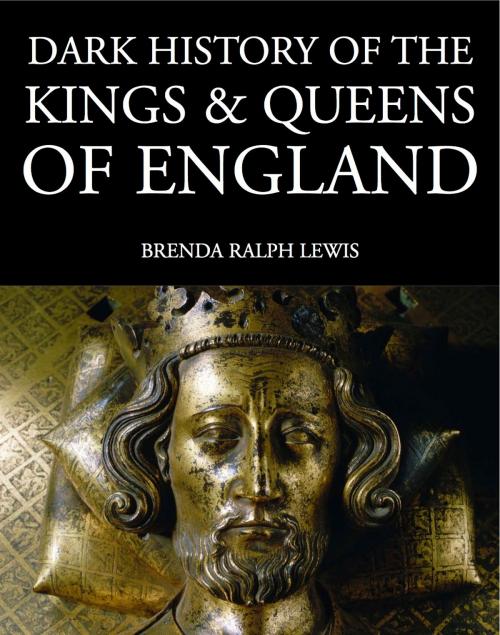 Cover of the book Dark History of the Kings & Queens of England by Brenda Ralph Lewis, Amber Books Ltd