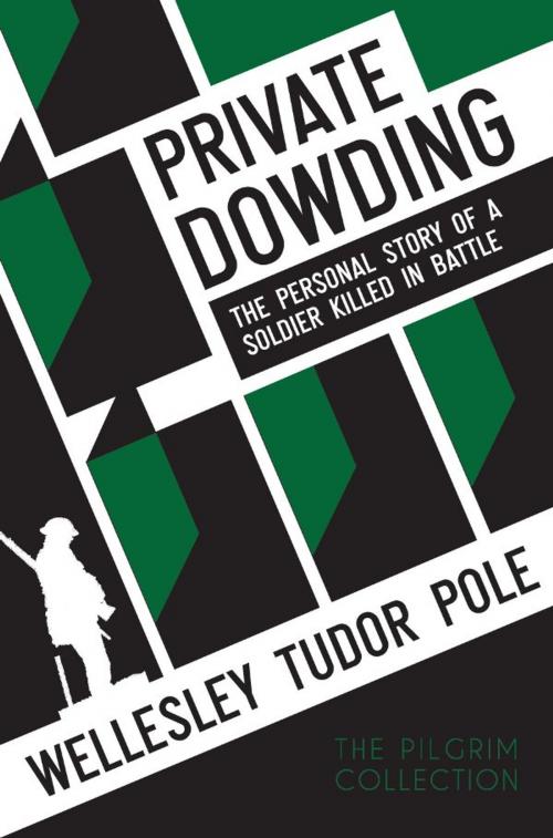 Cover of the book Private Dowding: The personal story of a soldier killed in battle by Wellesley Tudor Pole, White Crow Productions Ltd