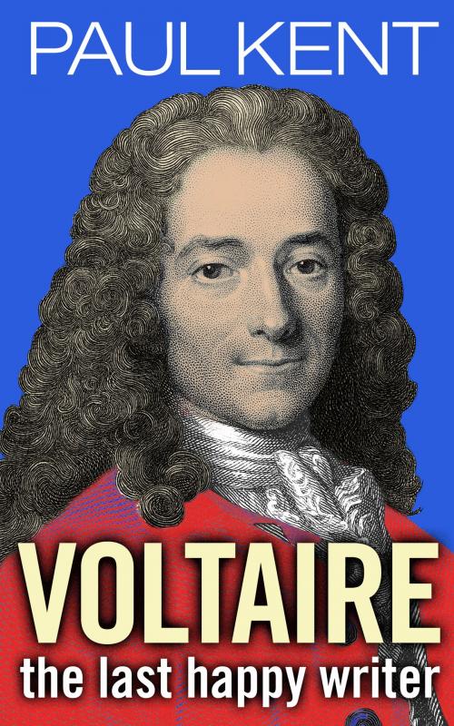 Cover of the book Voltaire - the last happy writer by Paul Kent, Creative Content Ltd