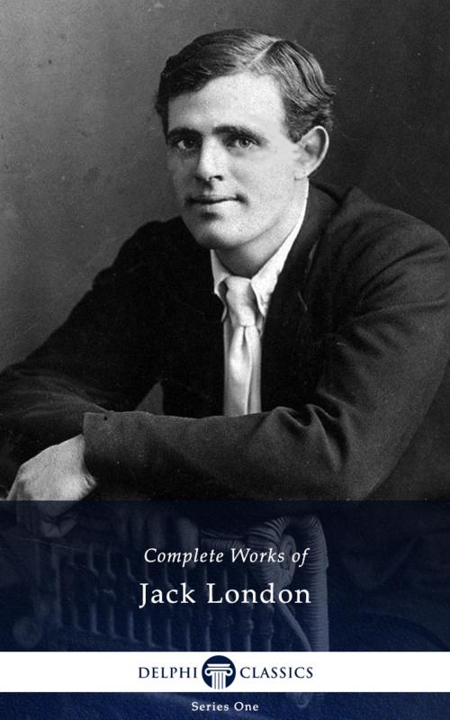 Cover of the book Complete Works of Jack London (Delphi Classics) by Jack London, Delphi Classics, Delphi Classics
