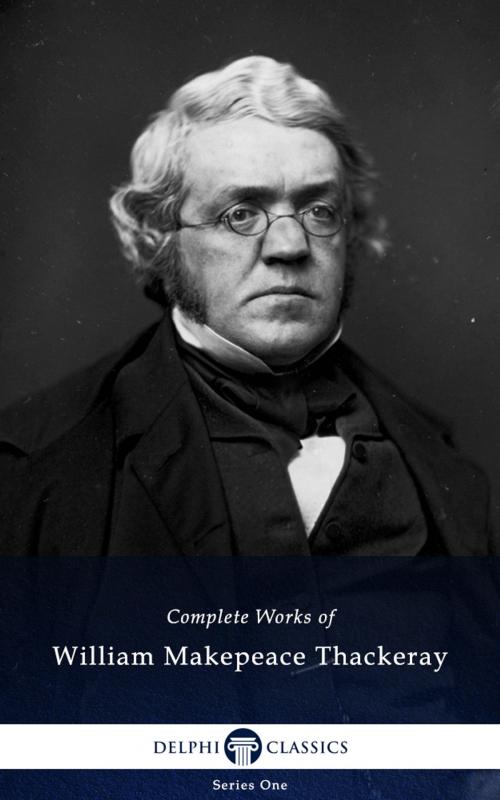 Cover of the book Complete Works of William Makepeace Thackeray (Delphi Classics) by William Makepeace Thackeray, Delphi Classics, Delphi Classics