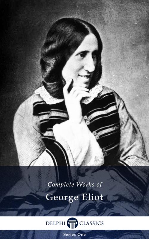 Cover of the book Complete Works of George Eliot (Delphi Classics) by George Eliot, Delphi Classics, Delphi Classics