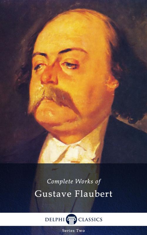 Cover of the book Complete Works of Gustave Flaubert (Delphi Classics) by Gustave Flaubert, Delphi Classics, Delphi Classics