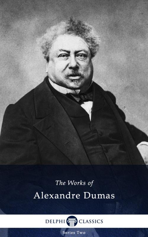 Cover of the book Collected Works of Alexandre Dumas (Delphi Classics) by Alexandre Dumas, Delphi Classics, Delphi Classics