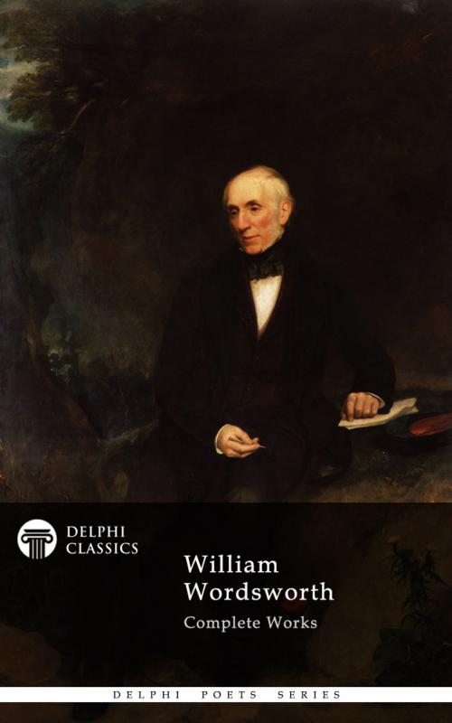 Cover of the book Complete Works of William Wordsworth (Delphi Classics) by William Wordsworth, Delphi Classics, Delphi Classics