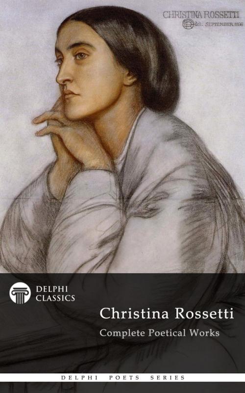 Cover of the book Complete Works of Christina Rossetti (Delphi Classics) by Christina Rossetti, Delphi Classics, Delphi Classics