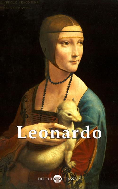 Cover of the book Complete Works of Leonardo da Vinci (Delphi Classics) by Leonardo da Vinci, Delphi Classics, Delphi Classics