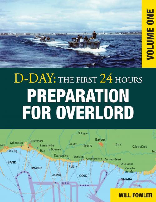 Cover of the book D-Day: Preparation for Overlord Vol 1 by Will Fowler, Amber Books Ltd