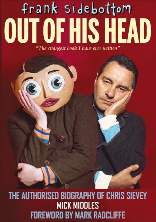 Cover of the book FRANK SIDEBOTTOM: OUT OF HIS HEAD by Mick Middles, Empire Publications
