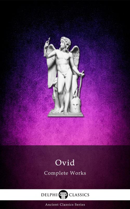 Cover of the book Complete Works of Ovid (Delphi Classics) by Ovid, Delphi Classics, Delphi Classics