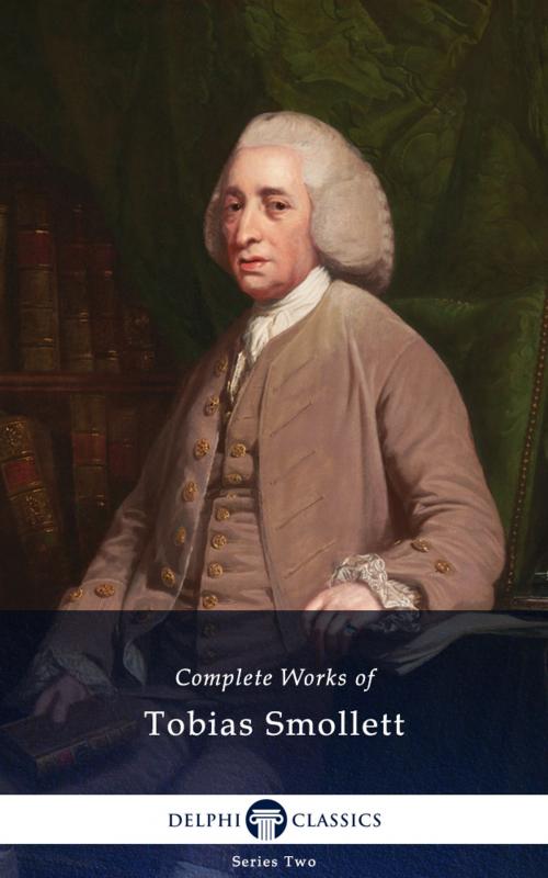Cover of the book Complete Works of Tobias Smollett (Delphi Classics) by Tobias Smollett, Delphi Classics, Delphi Classics