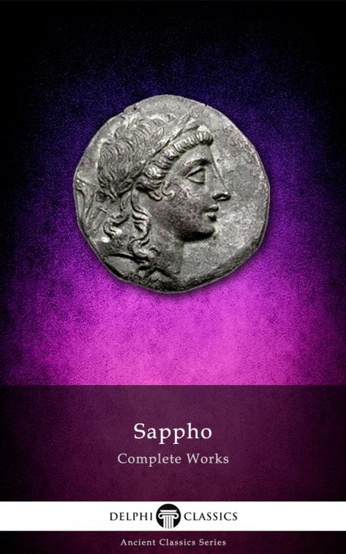 Cover of the book Complete Works of Sappho (Delphi Classics) by Sappho, Delphi Classics, Delphi Classics
