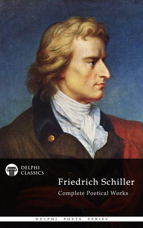 Cover of the book Complete Works of Friedrich Schiller (Delphi Classics) by Friedrich Schiller, Delphi Classics, Delphi Classics