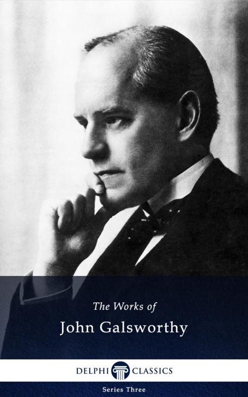 Cover of the book Collected Works of John Galsworthy (Delphi Classics) by John Galsworthy, Delphi Classics, Delphi Classics